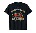 Overstimulated But Sleighing Lights T-Shirt - Aesthetic Graphic Men Women - T-Shirt, Sweatshirt, Hoodie
