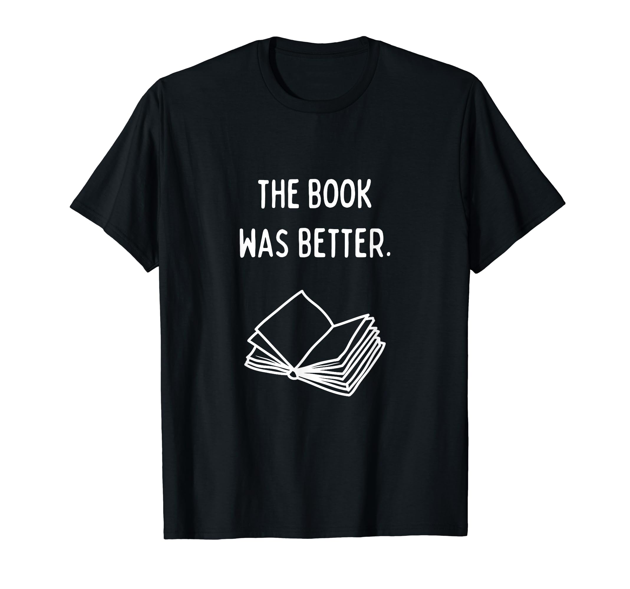Book Was Better Literature Lover T-Shirt - Unique Graphic Unisex - T-Shirt, Sweatshirt, Hoodie
