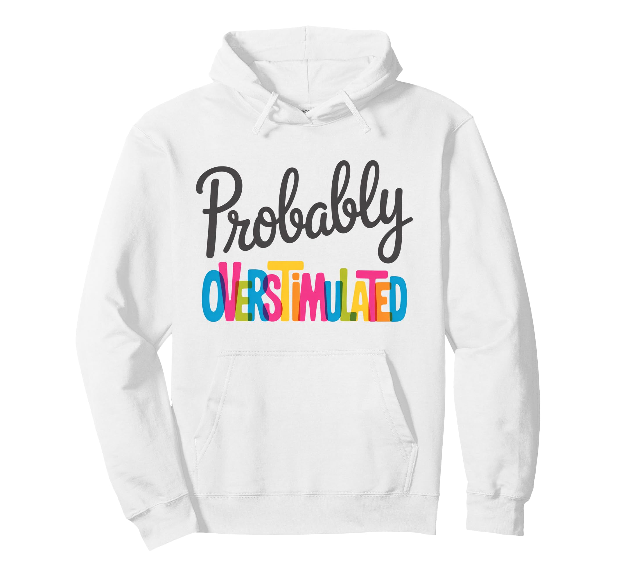 Probably Overstimulated Neurodiversity Hoodie - Minimalist Print for Adults - T-Shirt, Sweatshirt, Hoodie