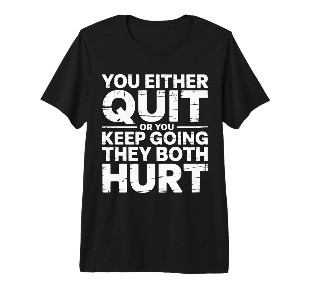 You Either Quit Or You Keep Going They T-Shirt - Novelty Apparel Unisex - T-Shirt, Sweatshirt, Hoodie