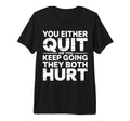You Either Quit Or You Keep Going They T-Shirt - Novelty Apparel Unisex - T-Shirt, Sweatshirt, Hoodie
