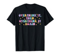 Overthink It Then Overthink It Again T-Shirt - Fun Novelty Design Unisex - T-Shirt, Sweatshirt, Hoodie