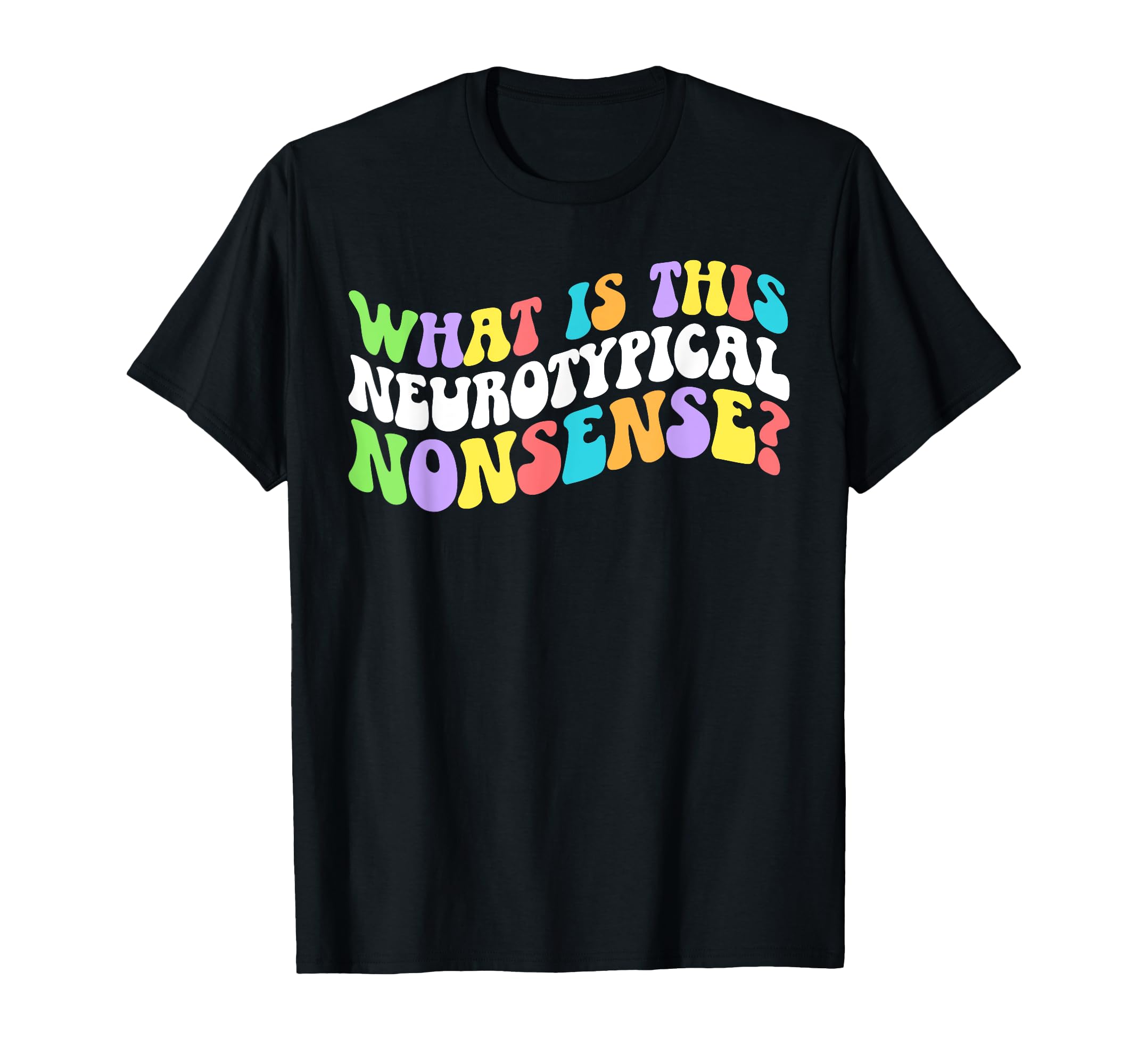 Neurotypical Nonsense T-Shirt - Fun Novelty Design for Adults - T-Shirt, Sweatshirt, Hoodie