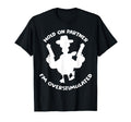 Hold Partner Im Overstimulated T-Shirt - Streetwear Style for Adults - T-Shirt, Sweatshirt, Hoodie