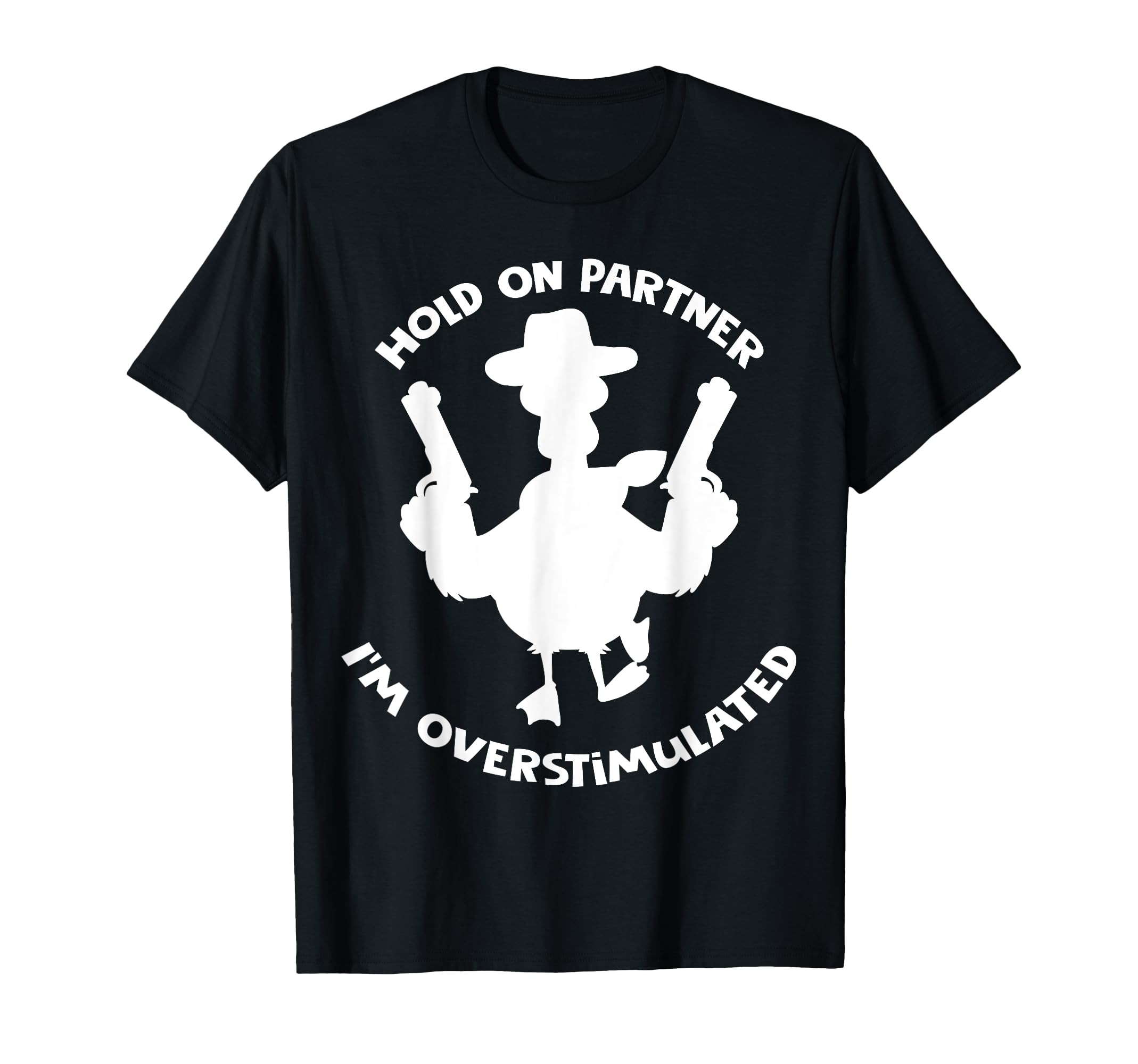 Hold Partner Im Overstimulated T-Shirt - Streetwear Style for Adults - T-Shirt, Sweatshirt, Hoodie
