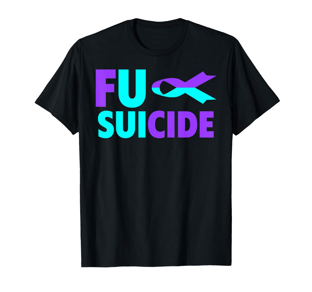Fuck Suicide Awareness Suicide T-Shirt - Fun Novelty Design Unisex - T-Shirt, Sweatshirt, Hoodie