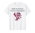 Hold Partner Im Overstimulated Western T-Shirt - Graphic Print Unisex - T-Shirt, Sweatshirt, Hoodie