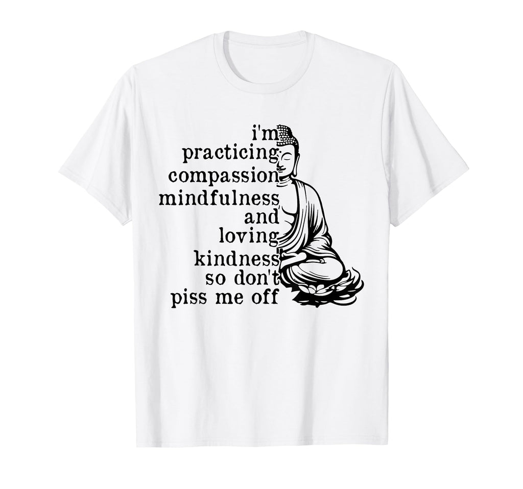 Im Practicing Compassion Mindfulness T-Shirt - Fun Novelty Design Unisex - T-Shirt, Sweatshirt, Hoodie