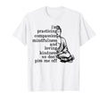 Im Practicing Compassion Mindfulness T-Shirt - Fun Novelty Design Unisex - T-Shirt, Sweatshirt, Hoodie