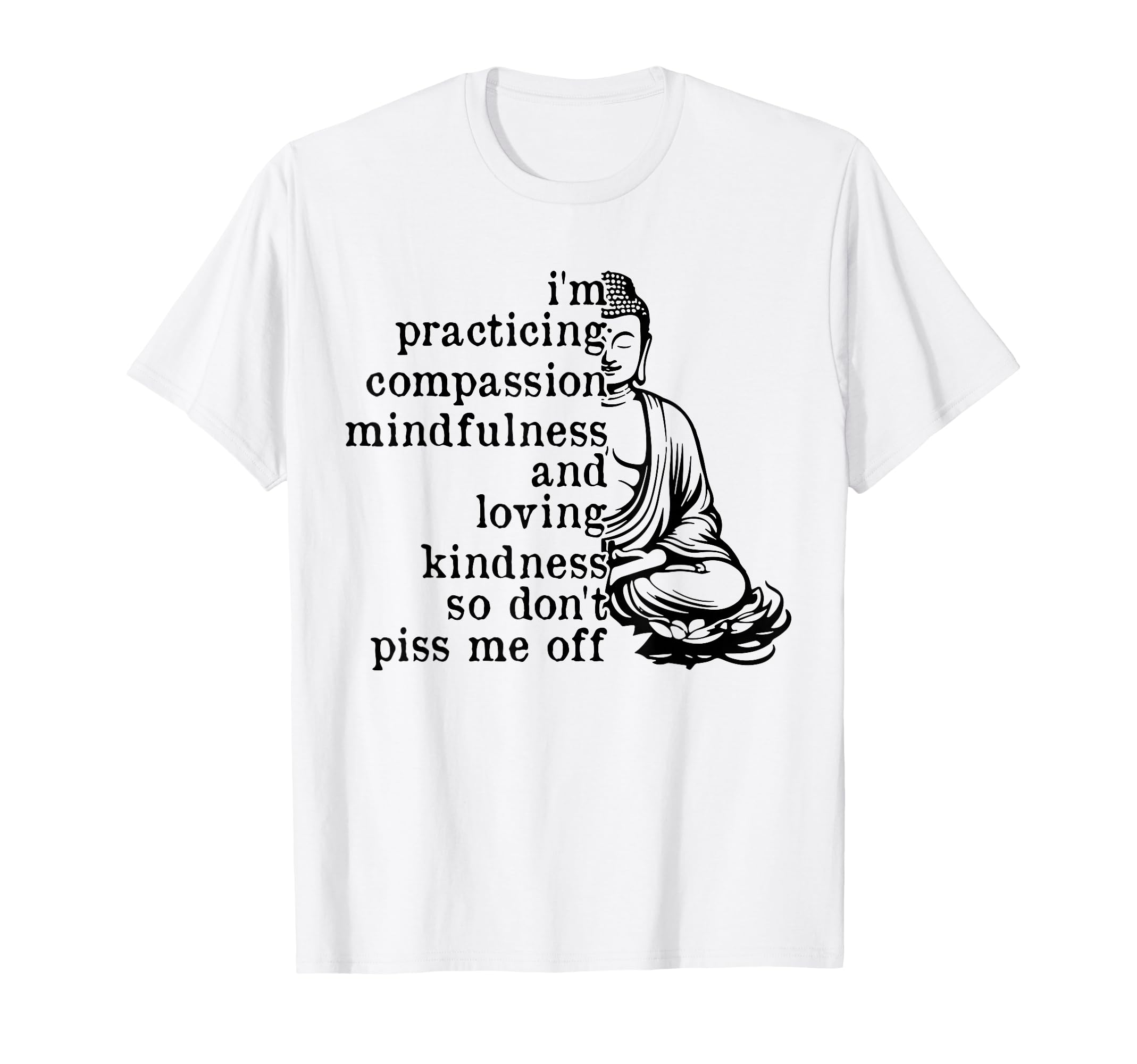 Im Practicing Compassion Mindfulness T-Shirt - Fun Novelty Design Unisex - T-Shirt, Sweatshirt, Hoodie