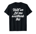 Hold Let Me Overthink This Funny Anxiety T-Shirt - Graphic Print Men Women - T-Shirt, Sweatshirt, Hoodie