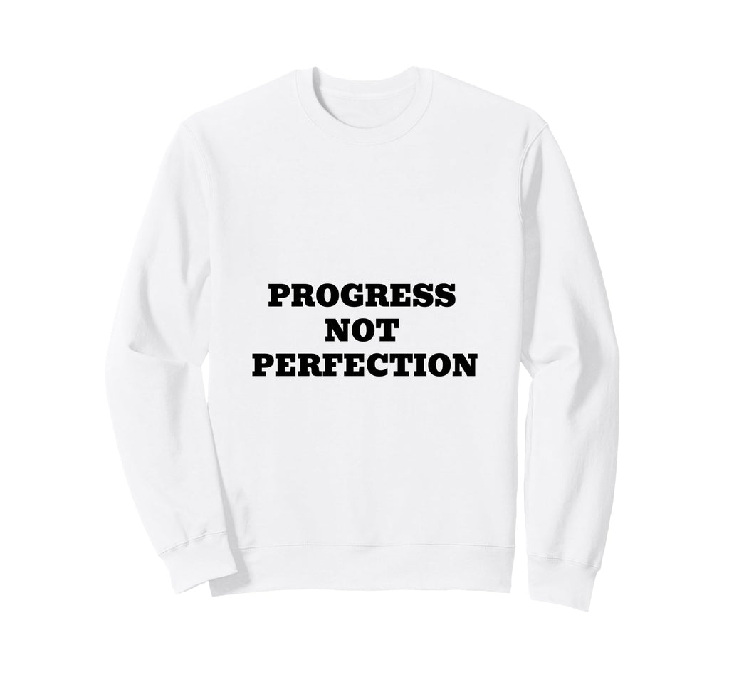 Progress Not Perfection Motivational Sweatshirt - Trendy Graphic Unisex - T-Shirt, Sweatshirt, Hoodie