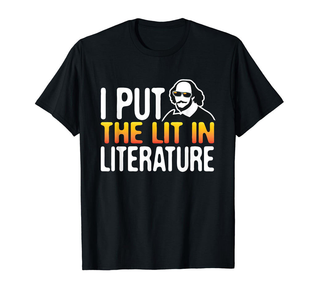 I Put Lit Literature Funny Poetry T-Shirt - Fun Novelty Design Men Women - T-Shirt, Sweatshirt, Hoodie