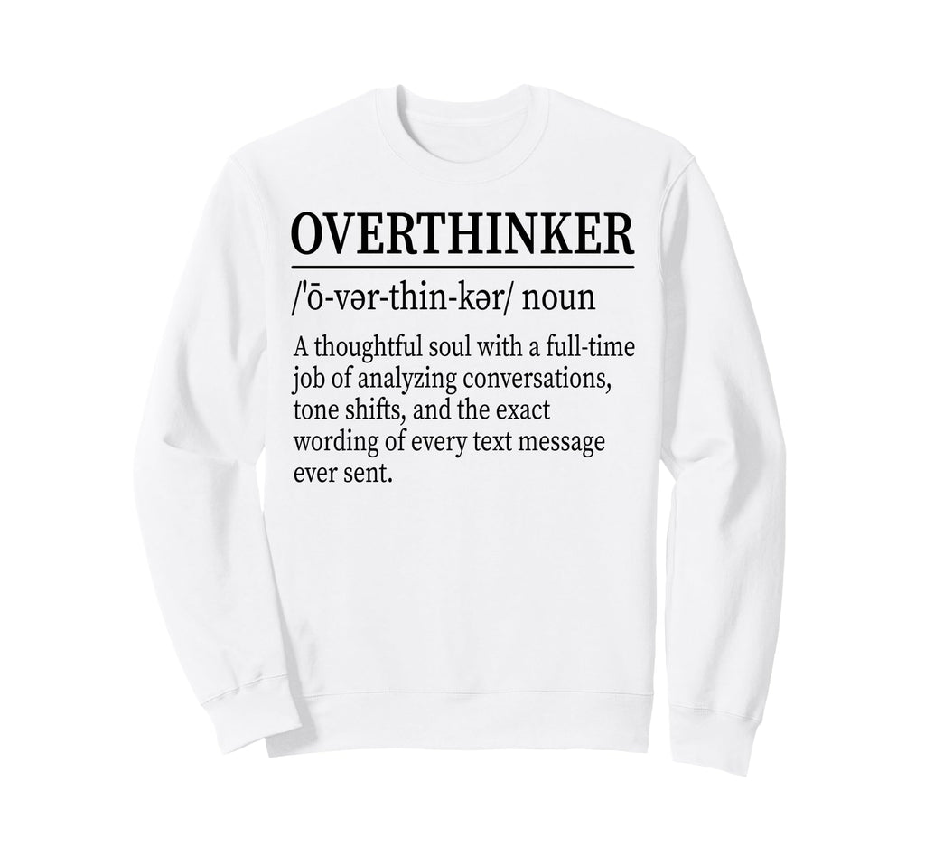 Funny Overthinker Definition Sweatshirt - Casual Everyday Wear Unisex - T-Shirt, Sweatshirt, Hoodie