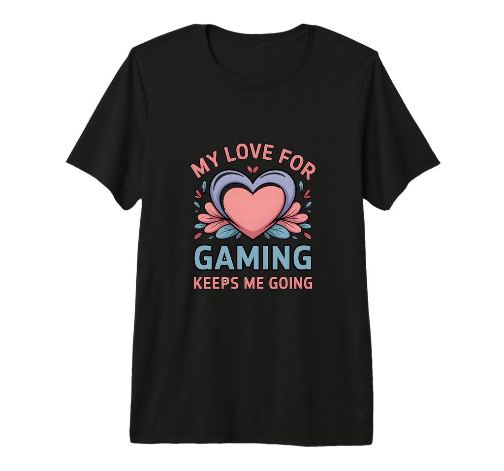 My Love Gaming Keeps Me Going Gamer T-Shirt - Trendy Graphic for Adults - T-Shirt, Sweatshirt, Hoodie