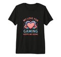 My Love Gaming Keeps Me Going Gamer T-Shirt - Trendy Graphic for Adults - T-Shirt, Sweatshirt, Hoodie