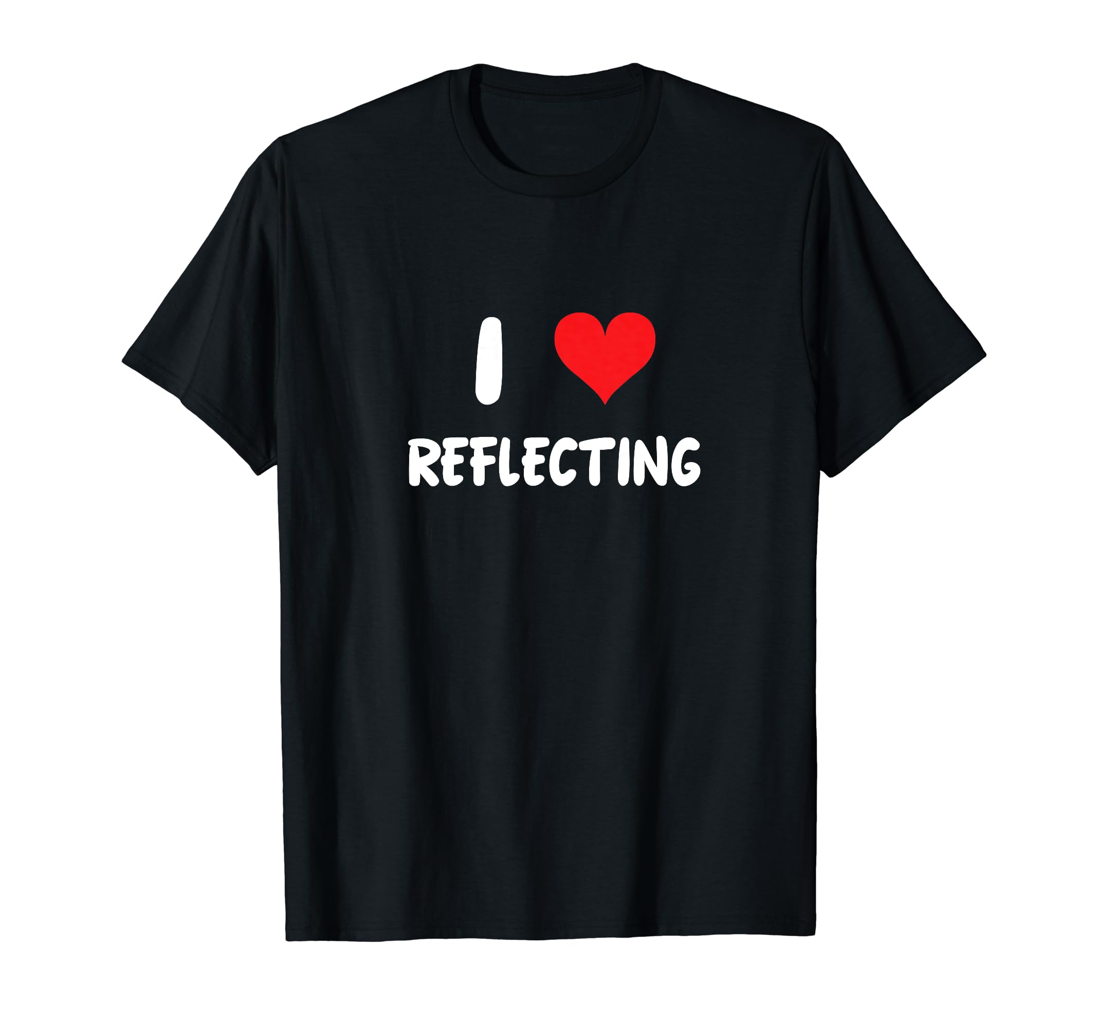 I Love Reflecting Self Care T-Shirt - Fun Novelty Design Men Women - T-Shirt, Sweatshirt, Hoodie