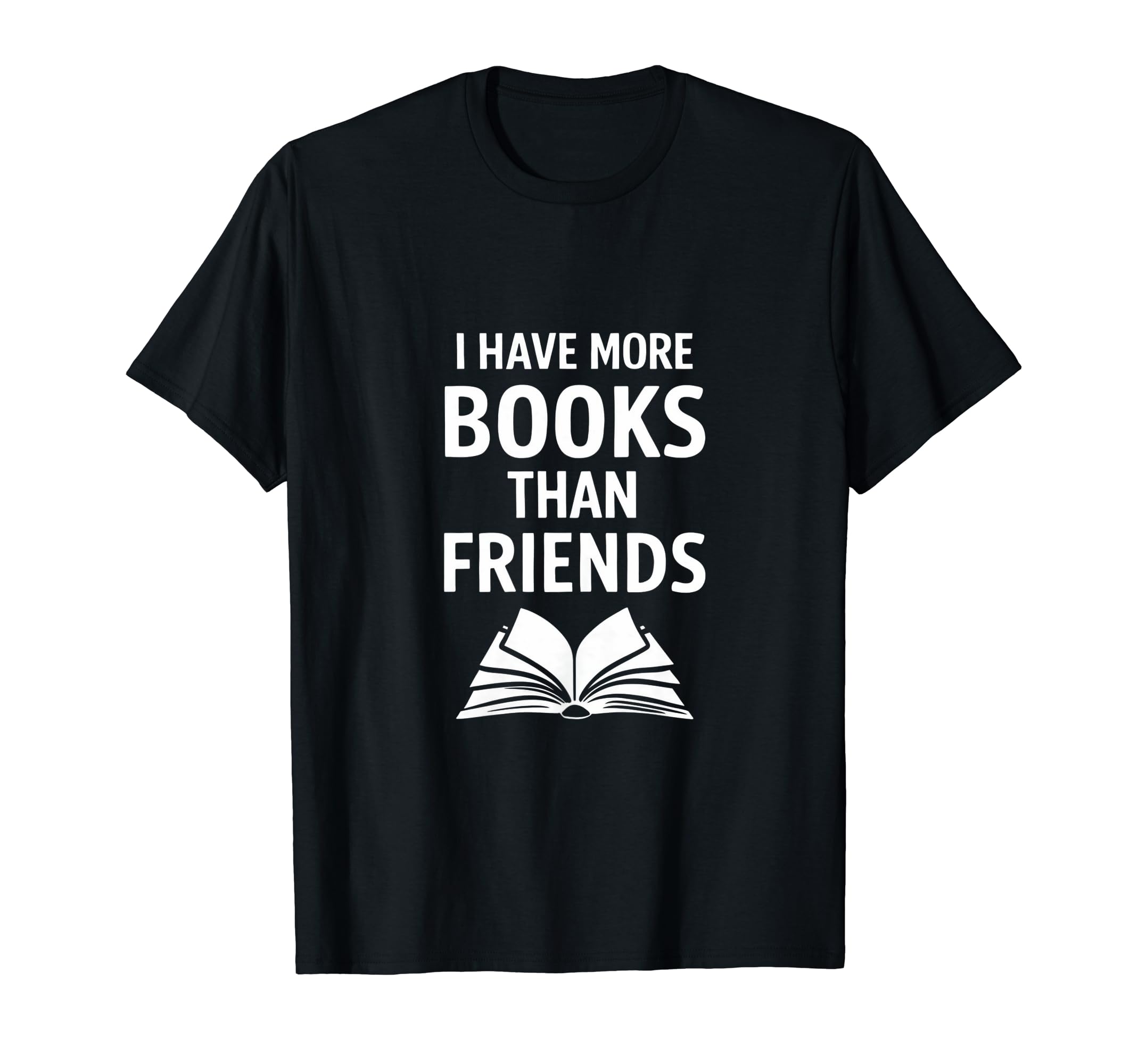 I Have More Books Than Friends Funny T-Shirt - Minimalist Print Unisex - T-Shirt, Sweatshirt, Hoodie