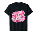 Funny Hang Let Me Overthink This T-Shirt - Unique Graphic Unisex - T-Shirt, Sweatshirt, Hoodie