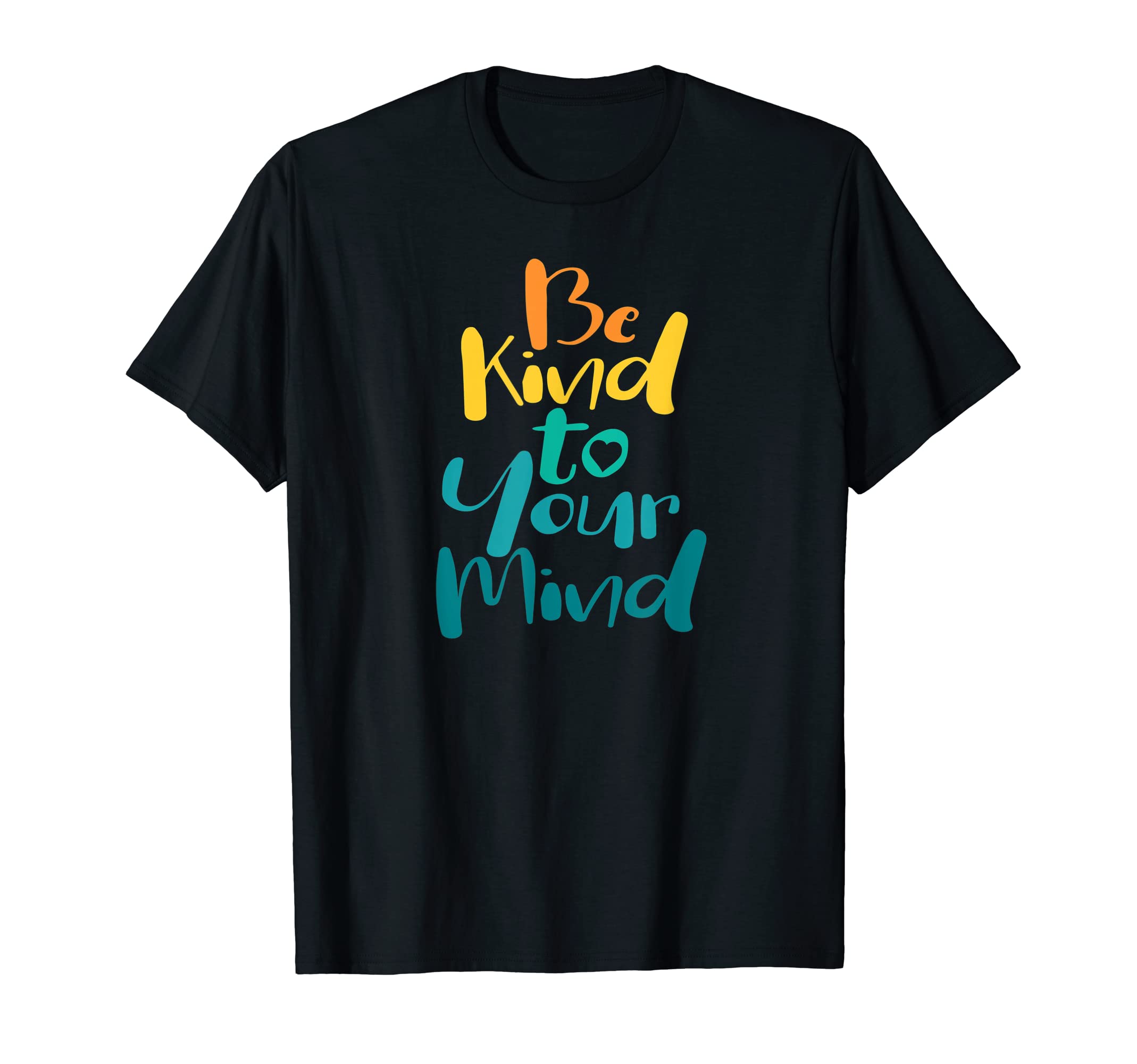 Be Kind To Your Mind Mental Health T-Shirt - Trendy Graphic Men Women - T-Shirt, Sweatshirt, Hoodie