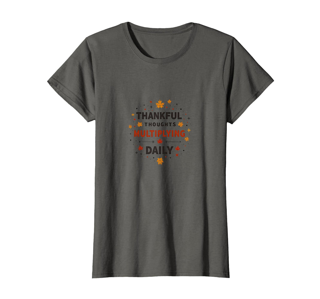 Thankful Thoughts Multiplying Daily T-Shirt - Casual Everyday Wear Unisex - T-Shirt, Sweatshirt, Hoodie