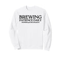 Brewing Patience Daily Funny Mom Sweatshirt - Casual Everyday Wear Unisex - T-Shirt, Sweatshirt, Hoodie