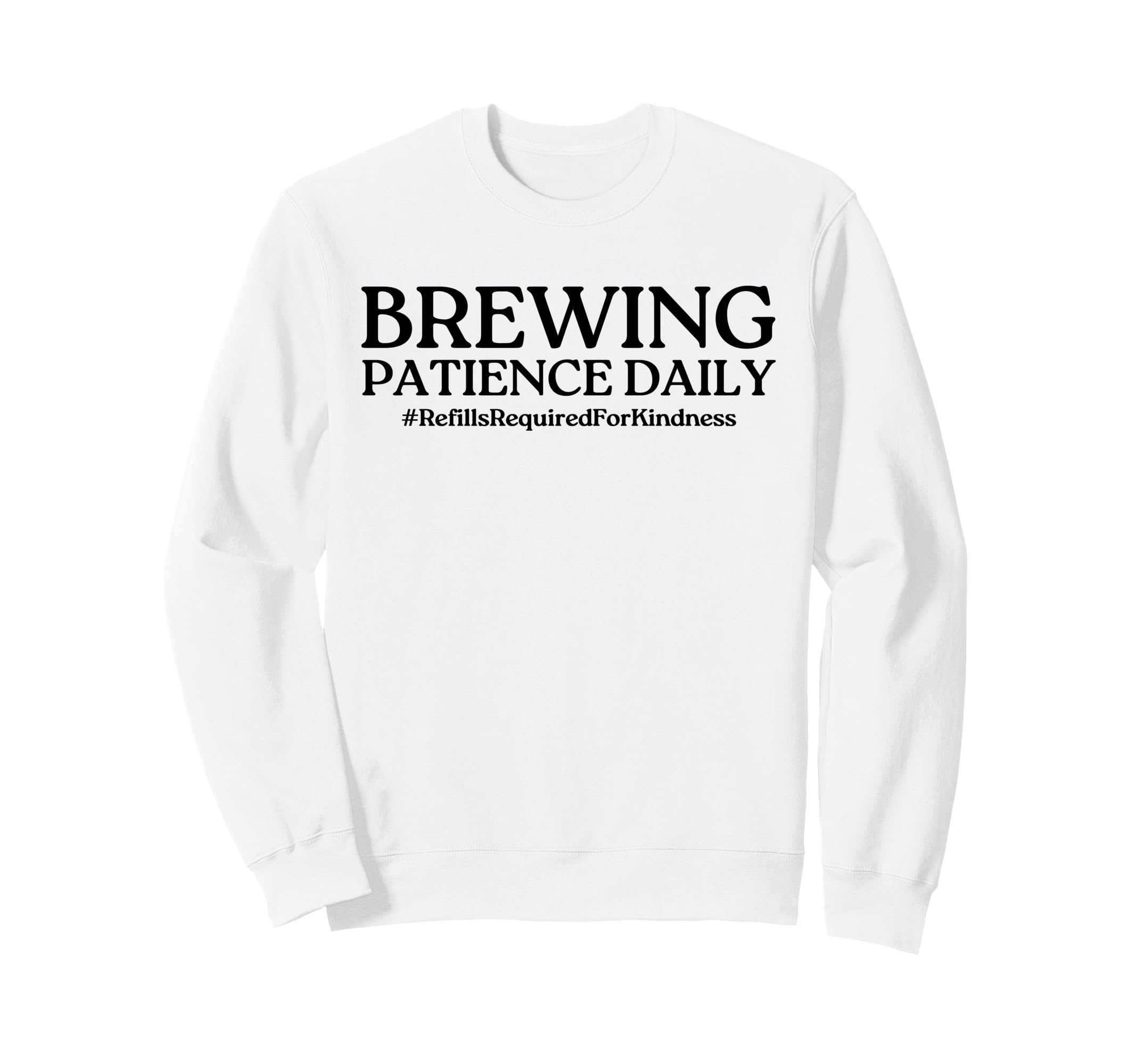 Brewing Patience Daily Funny Mom Sweatshirt - Casual Everyday Wear Unisex - T-Shirt, Sweatshirt, Hoodie