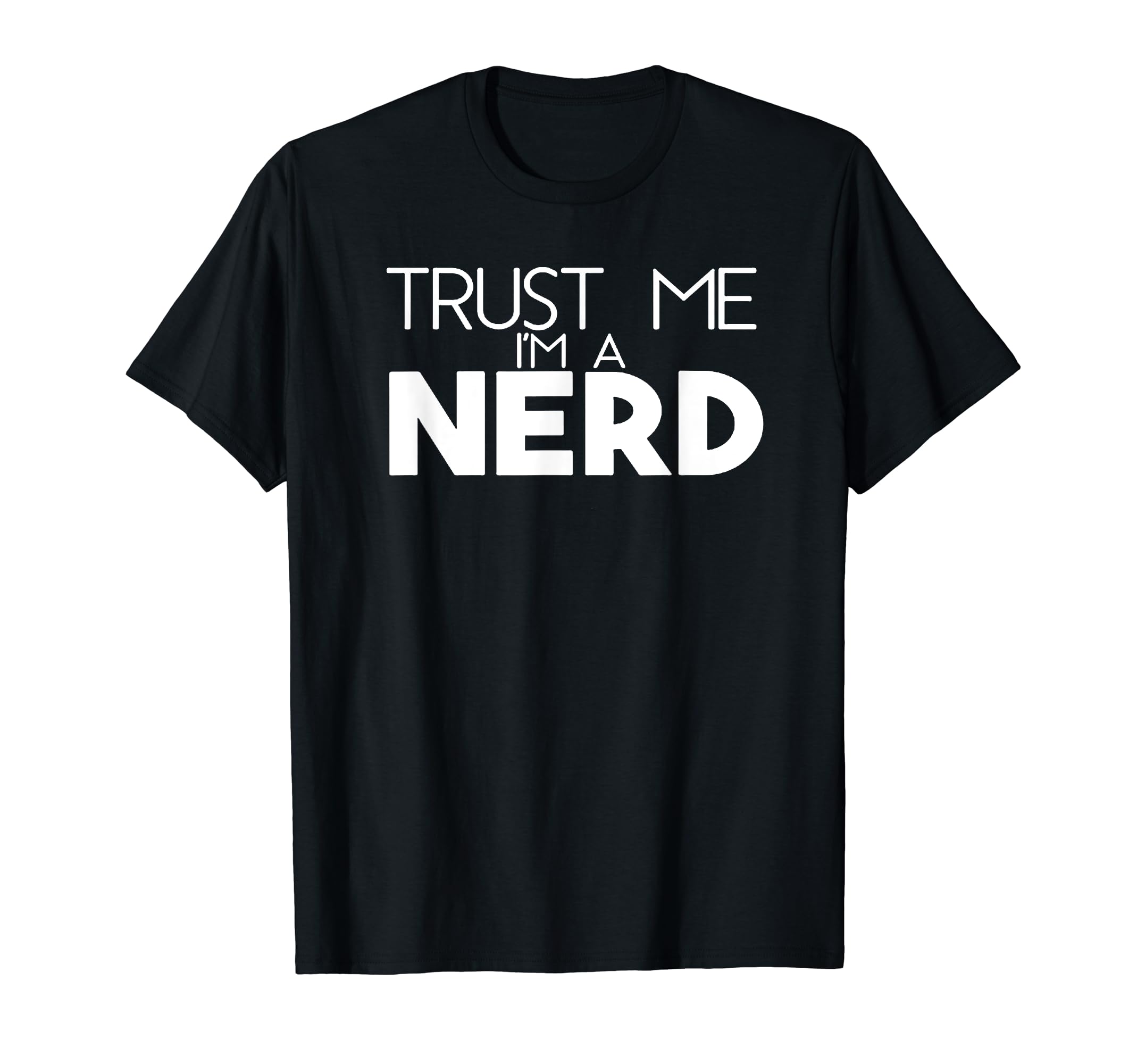 Trust Me Im Nerd Funny Book Nerd T-Shirt - Casual Everyday Wear Men Women - T-Shirt, Sweatshirt, Hoodie
