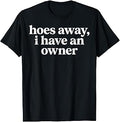 Hoes Away, I Have an Owner Funny Relationship Humor T-Shirt Unisex T-shirt, Sweatshirt, Hoodie, Long Sleeve Tee - T-Shirt, Sweatshirt, Hoodie