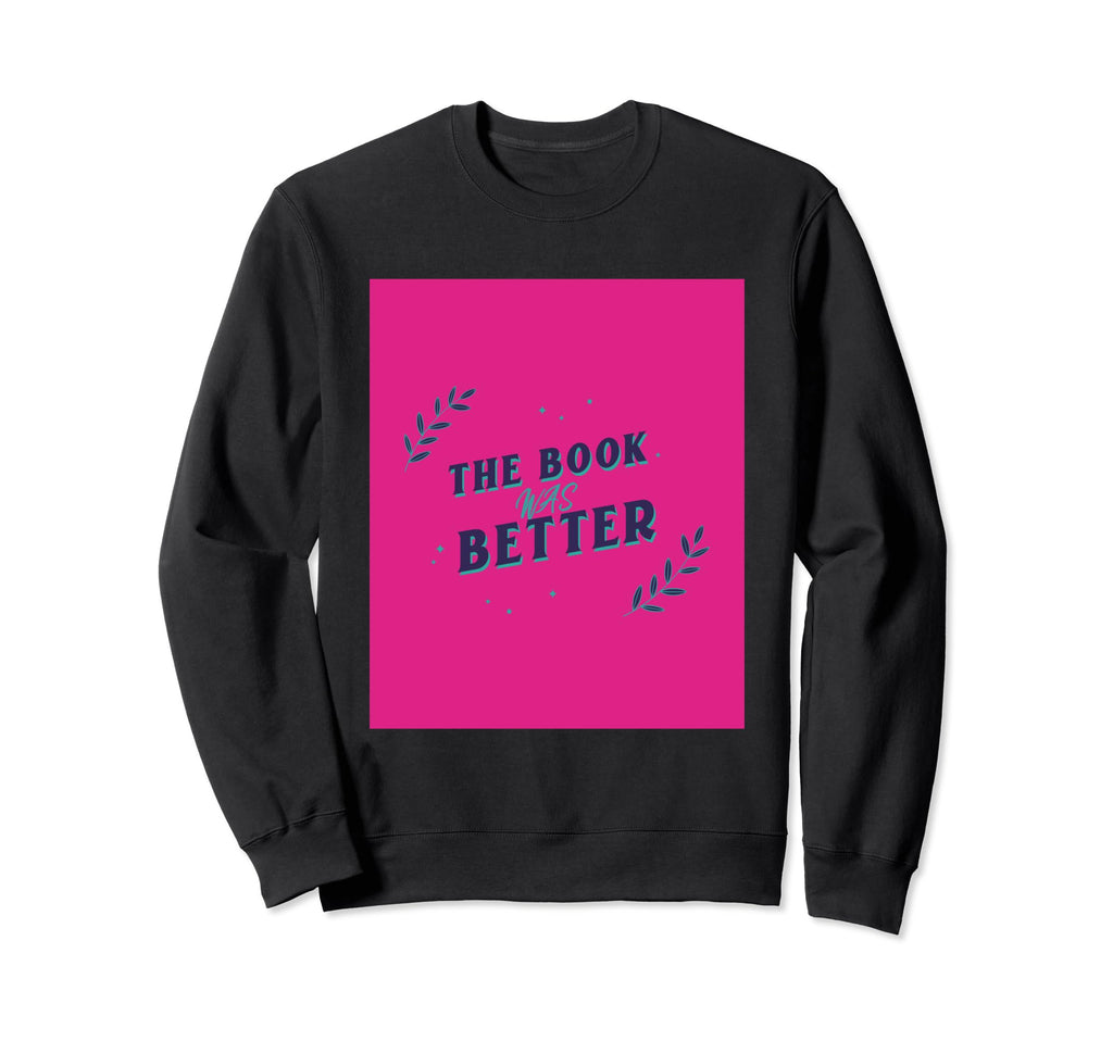 Book Was Better Bibliophile Book Sweatshirt - Minimalist Print Men Women - T-Shirt, Sweatshirt, Hoodie