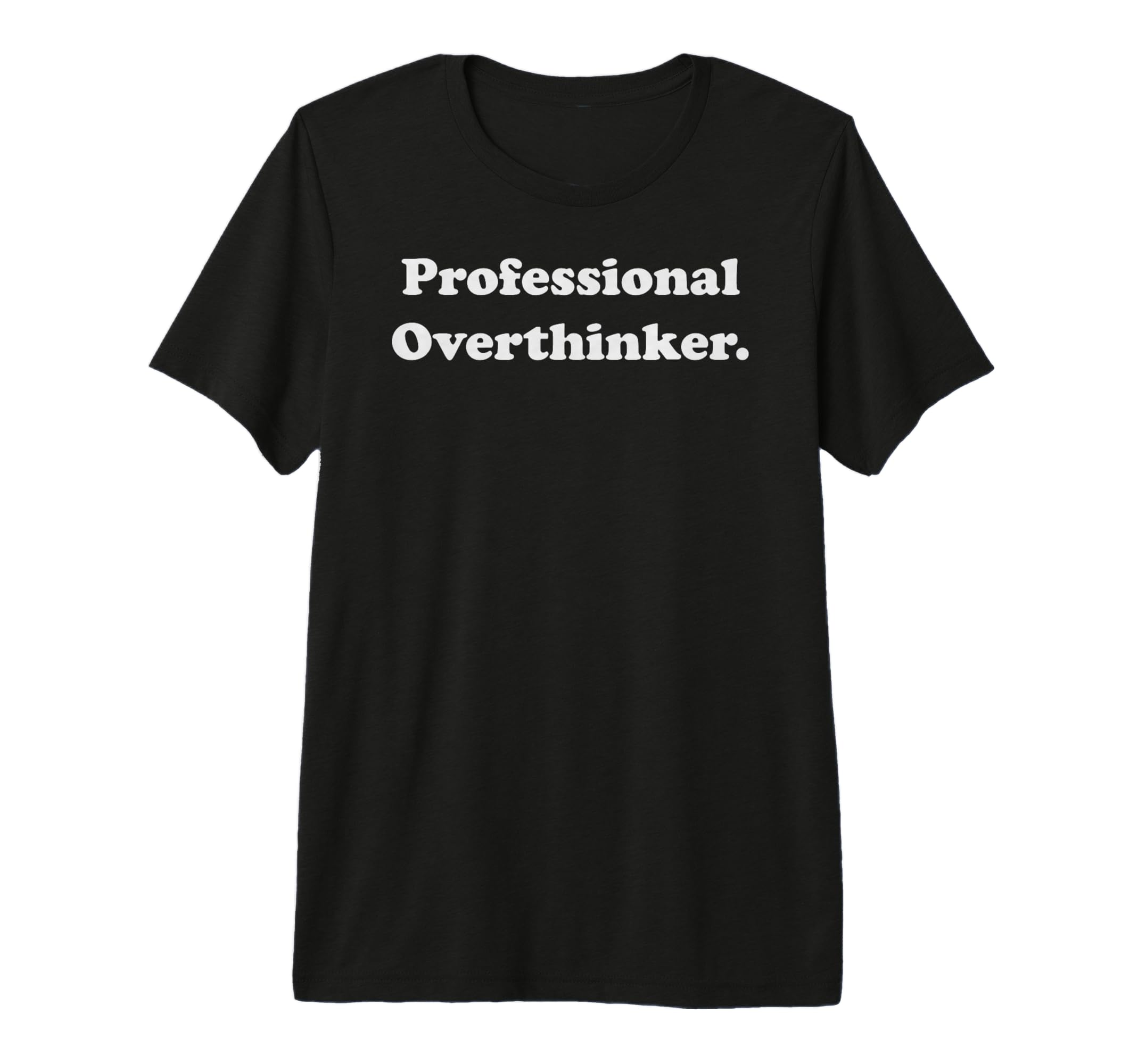 Professional Overthinker Statement Funny T-Shirt - Trendy Graphic Unisex - T-Shirt, Sweatshirt, Hoodie