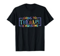 Going To Therapy Is Awesome Therapist T-Shirt - Graphic Print Men Women - T-Shirt, Sweatshirt, Hoodie