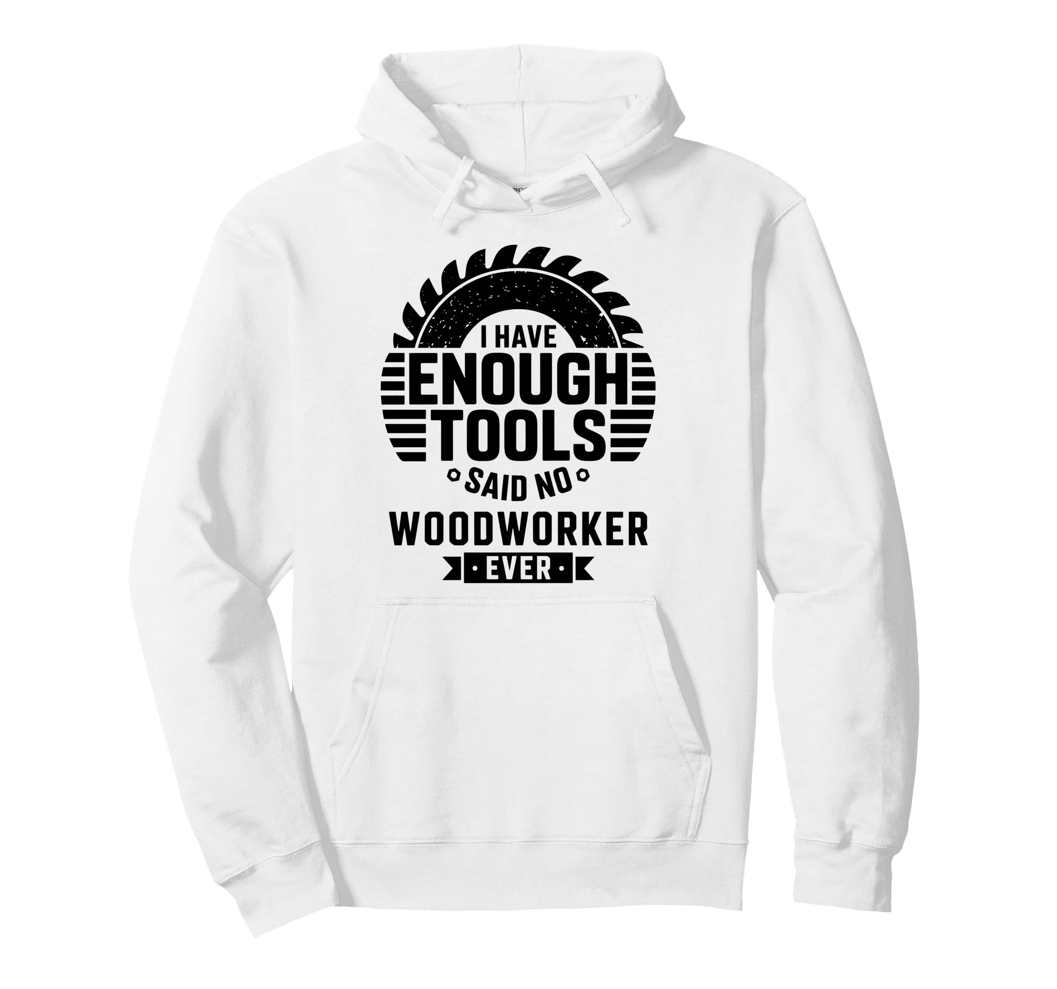 Woodworking Enough Tools Funny Carpenter Hoodie - Streetwear Style Unisex - T-Shirt, Sweatshirt, Hoodie