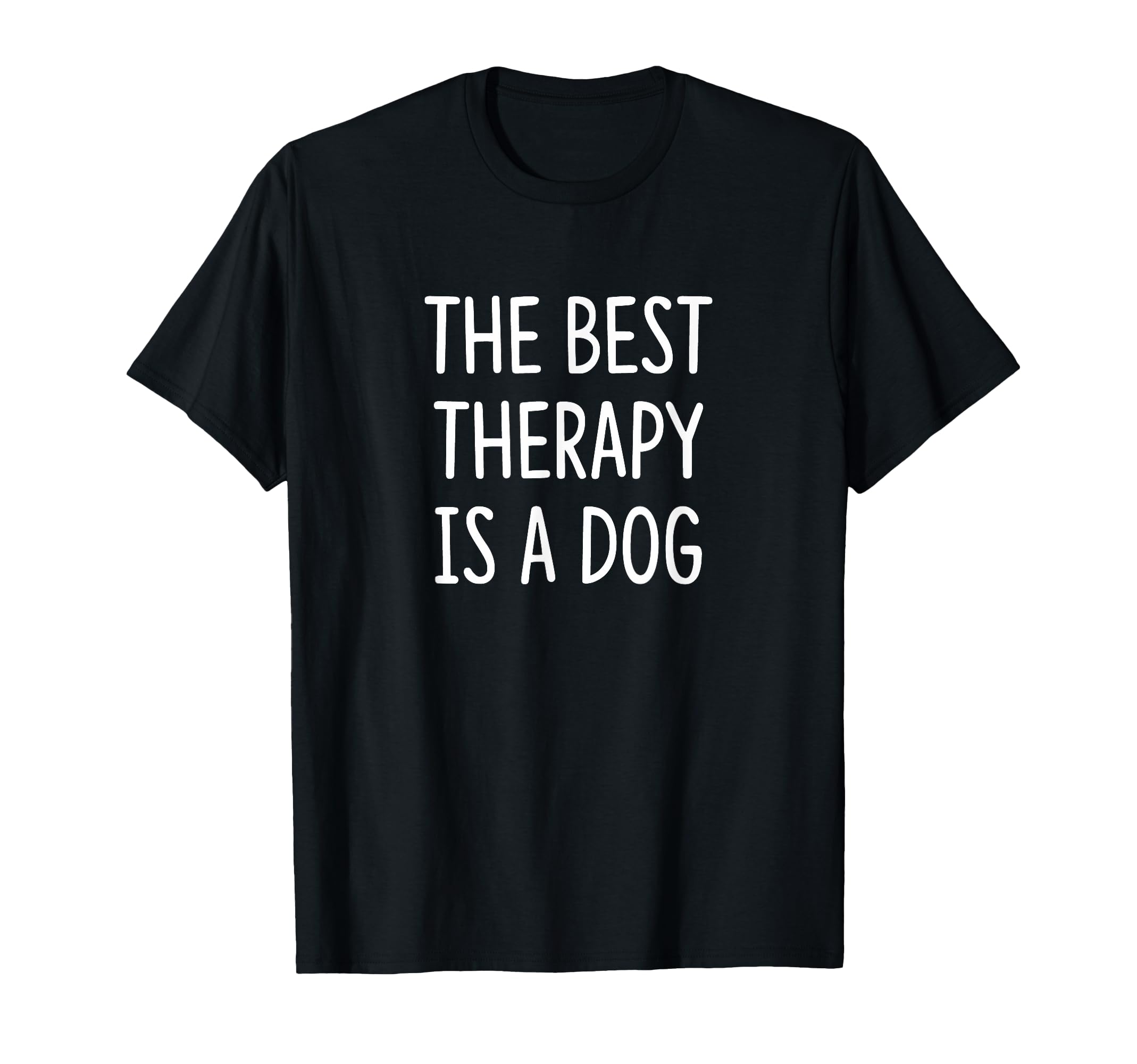 Best Therapy Is Dog T-Shirt - Streetwear Style for Adults - T-Shirt, Sweatshirt, Hoodie