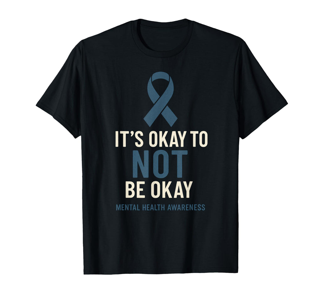 Its Okay To Not Be Okay Mental T-Shirt - Custom Art Print for Adults - T-Shirt, Sweatshirt, Hoodie