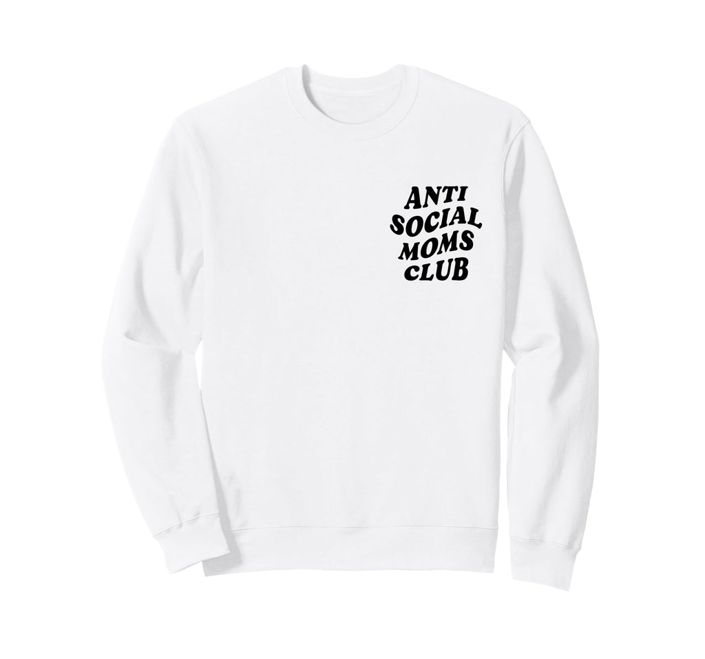 Anti Social Mom Club Funny Introvert Sweatshirt - Novelty Apparel Unisex - T-Shirt, Sweatshirt, Hoodie