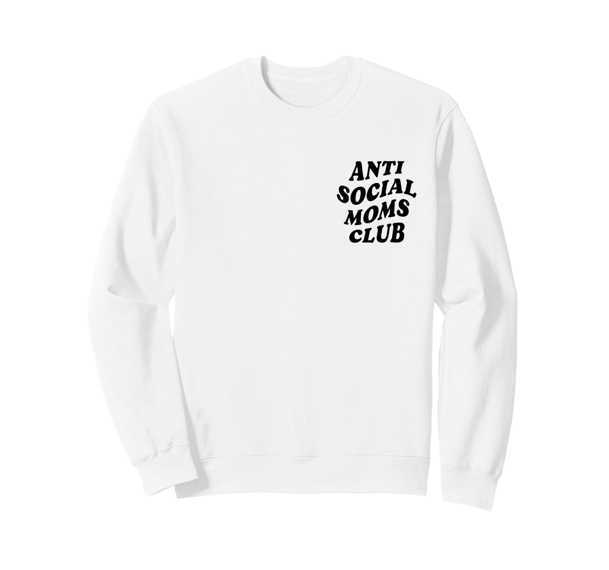 Anti Social Mom Club Funny Introvert Sweatshirt - Novelty Apparel Unisex - T-Shirt, Sweatshirt, Hoodie
