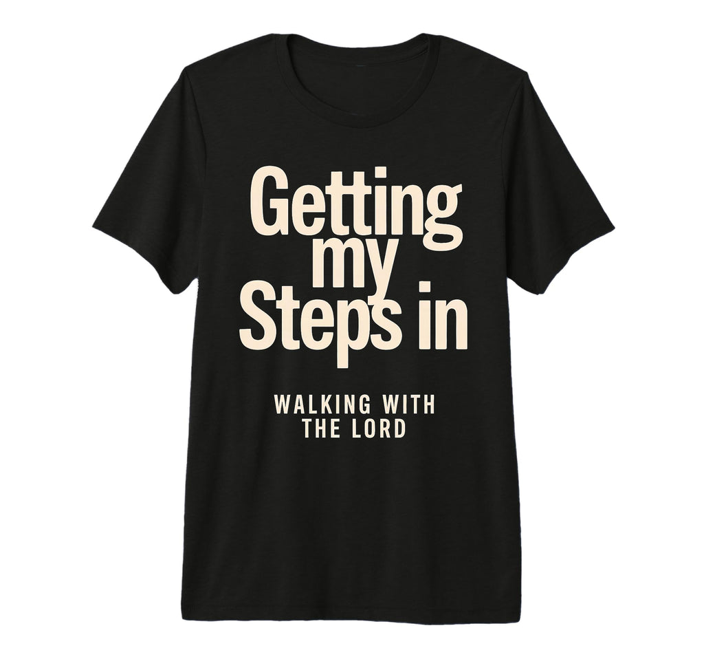 Getting My Steps Walking Lord Text T-Shirt - Novelty Apparel for Adults - T-Shirt, Sweatshirt, Hoodie
