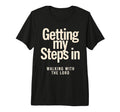 Getting My Steps Walking Lord Text T-Shirt - Novelty Apparel for Adults - T-Shirt, Sweatshirt, Hoodie