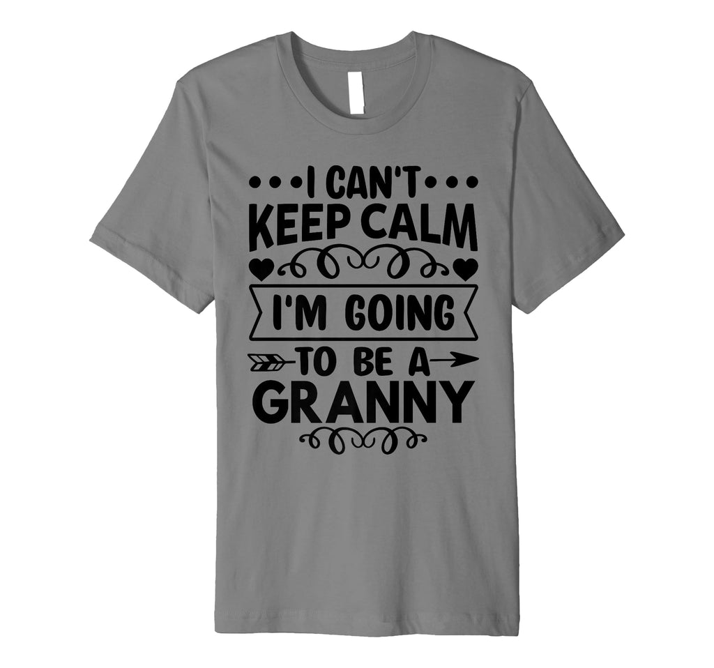 I Cant Keep Calm Im Going To Be Granny T-Shirt - Novelty Apparel for Adults - T-Shirt, Sweatshirt, Hoodie
