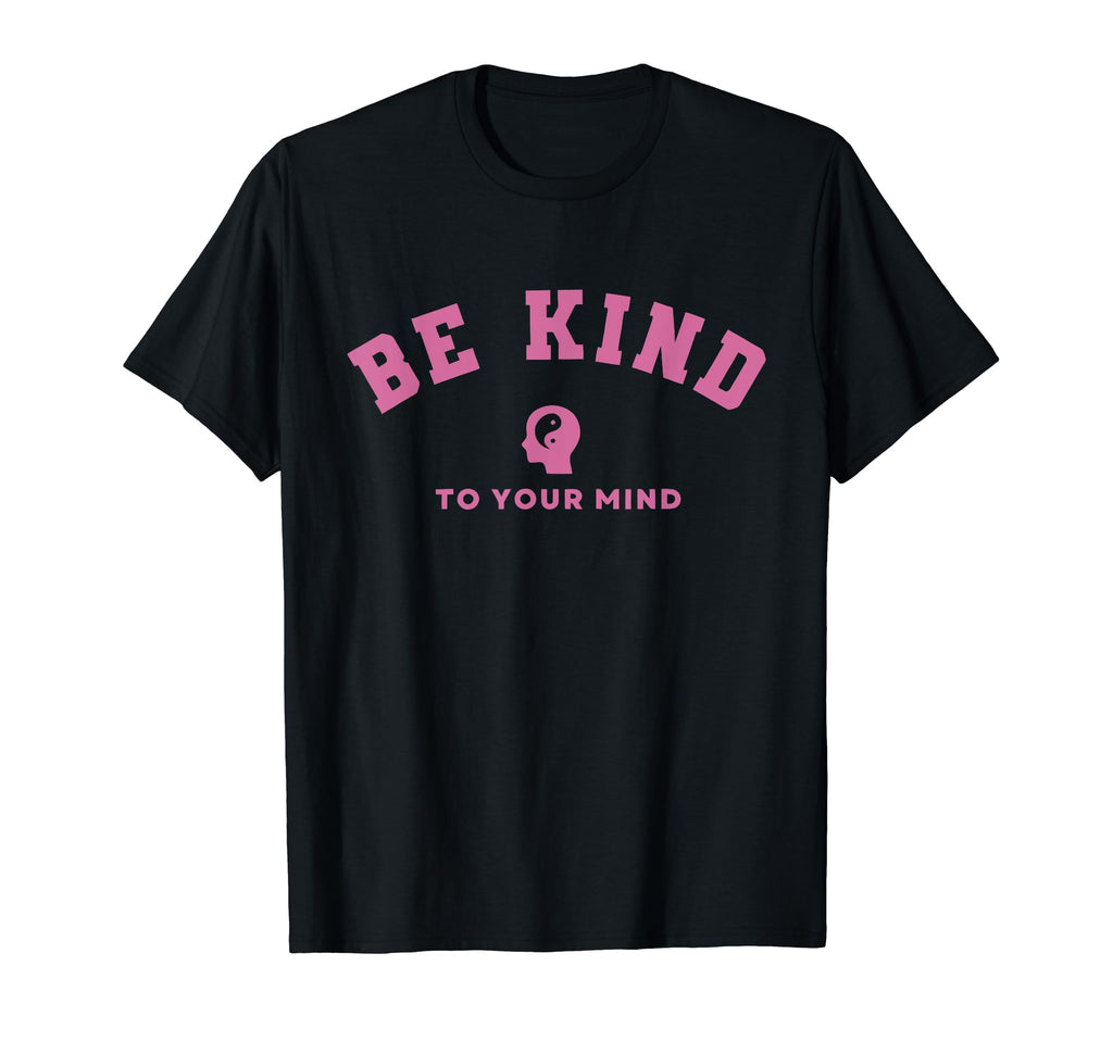 Be Kind To Your Mind Mental Health T-Shirt - Casual Everyday Wear Unisex - T-Shirt, Sweatshirt, Hoodie