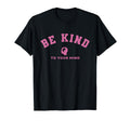 Be Kind To Your Mind Mental Health T-Shirt - Casual Everyday Wear Unisex - T-Shirt, Sweatshirt, Hoodie
