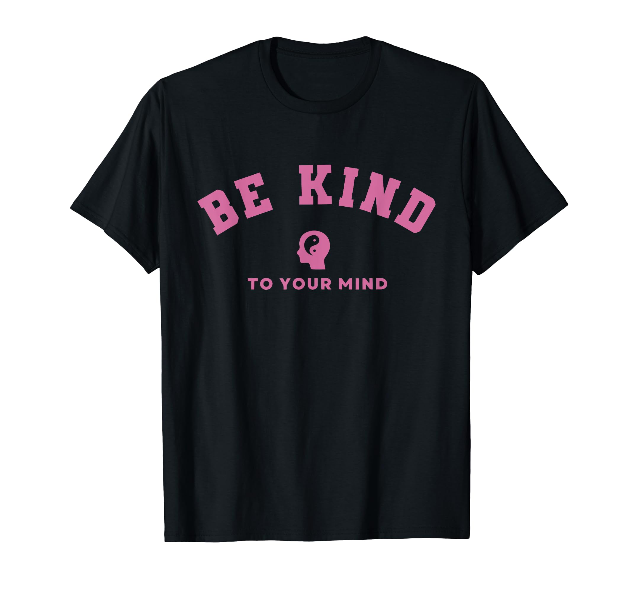 Be Kind To Your Mind Mental Health T-Shirt - Casual Everyday Wear Unisex - T-Shirt, Sweatshirt, Hoodie