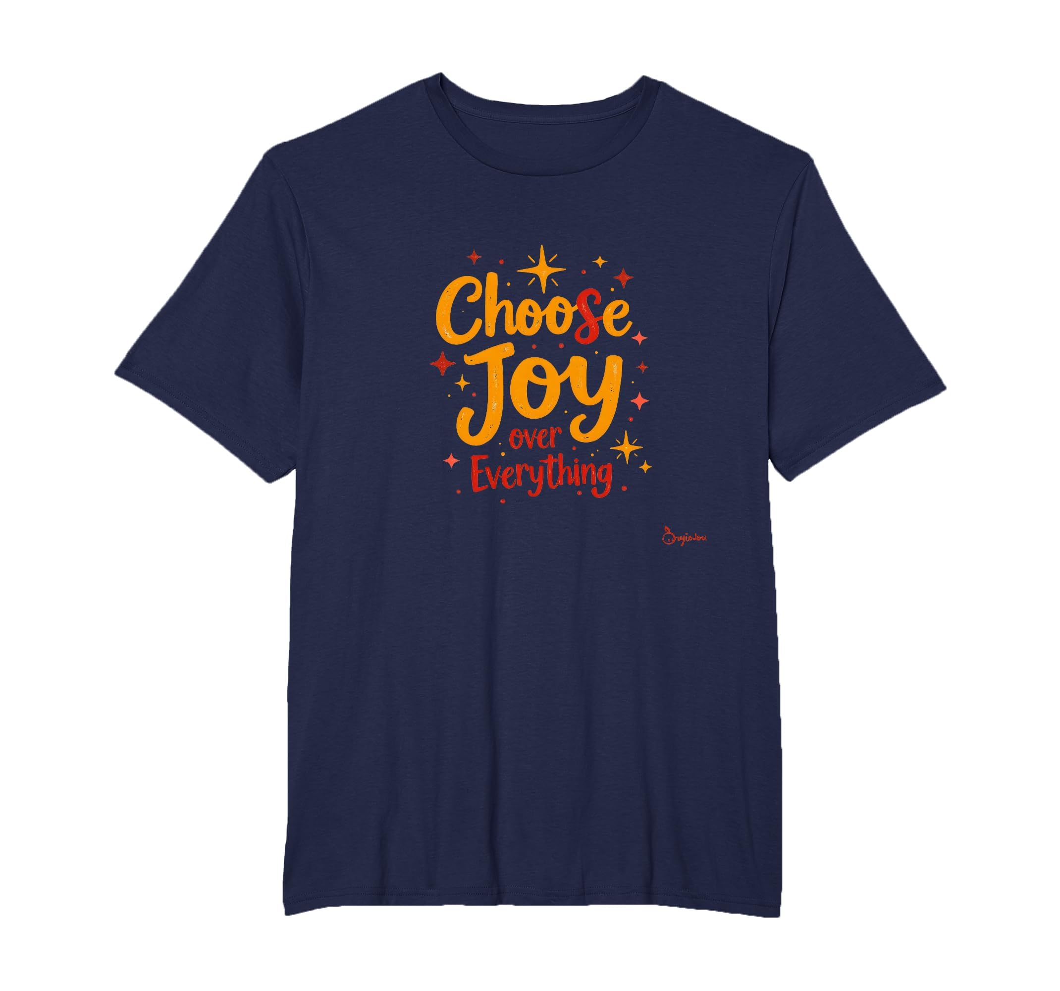 Choose Joy Over Everything T-Shirt - Casual Everyday Wear Men Women - T-Shirt, Sweatshirt, Hoodie