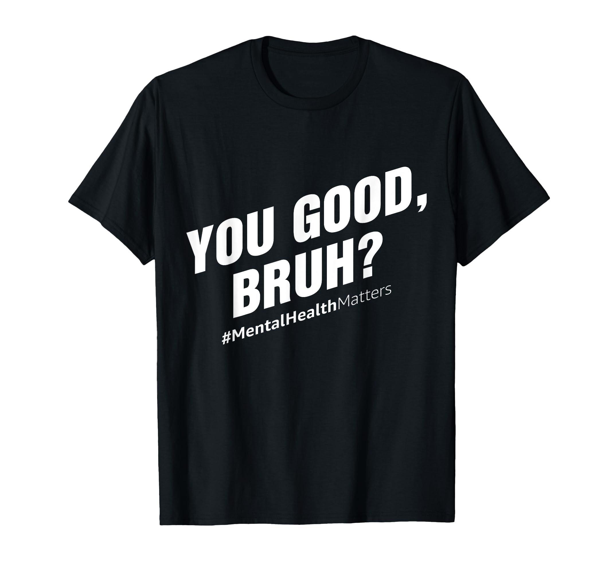 You Good Bruh Mental Health Awareness T-Shirt - Unique Graphic Men Women - T-Shirt, Sweatshirt, Hoodie