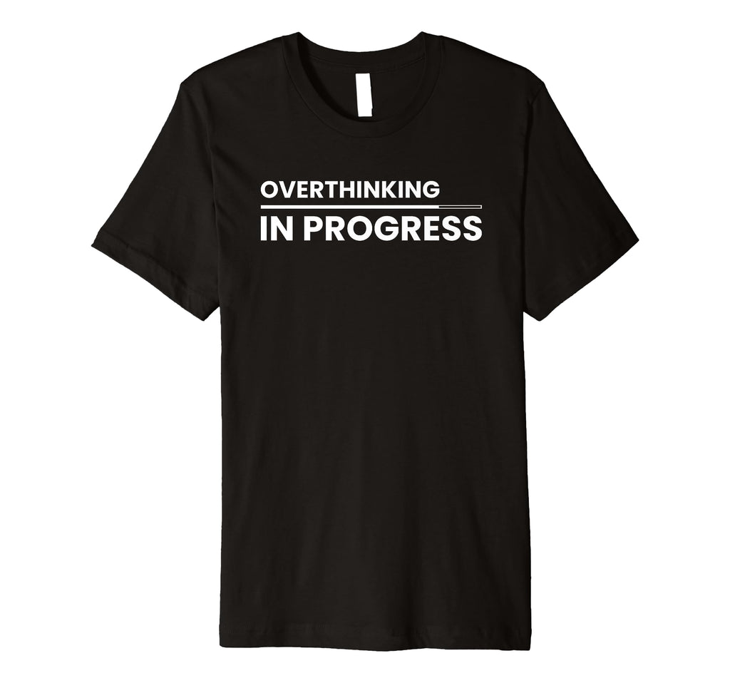 Overthinking Progress Introvert T-Shirt - Casual Everyday Wear for Adults - T-Shirt, Sweatshirt, Hoodie