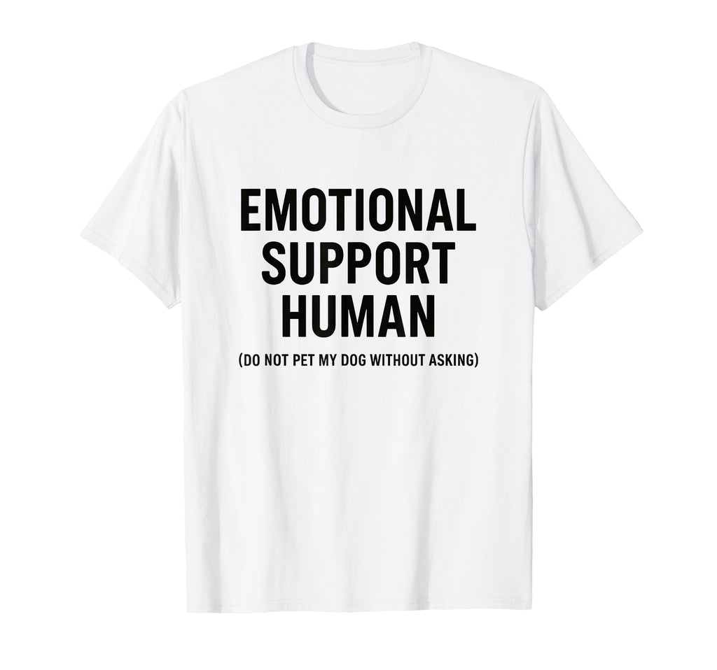 Emotional Support Human Funny Dog Owners T-Shirt - Novelty Apparel Unisex - T-Shirt, Sweatshirt, Hoodie