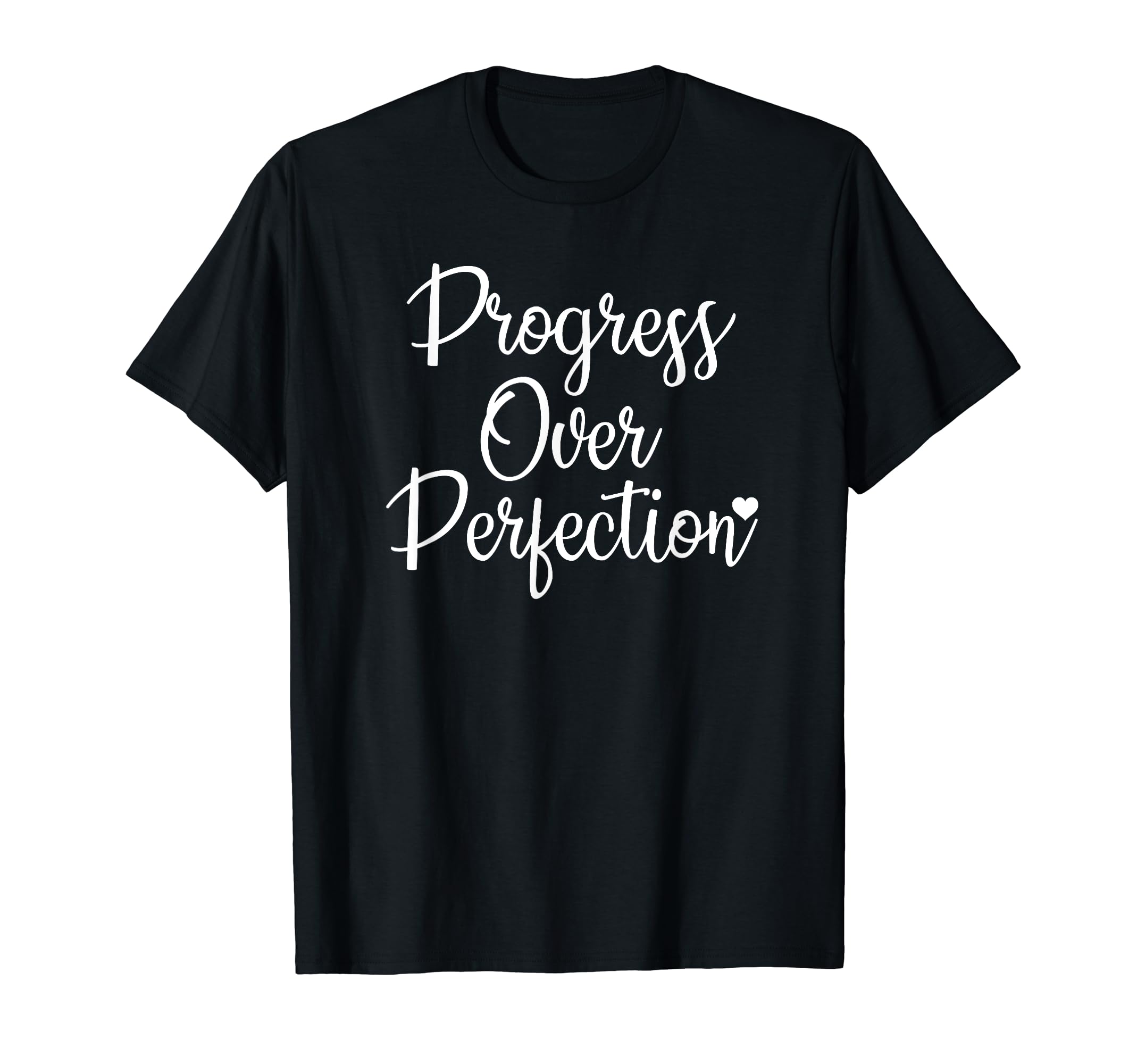 Progress Over Perfection Motivational T-Shirt - Graphic Print Unisex - T-Shirt, Sweatshirt, Hoodie