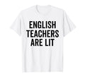 English Teachers Are Lit Funny Grammar T-Shirt - Novelty Apparel Men Women - T-Shirt, Sweatshirt, Hoodie