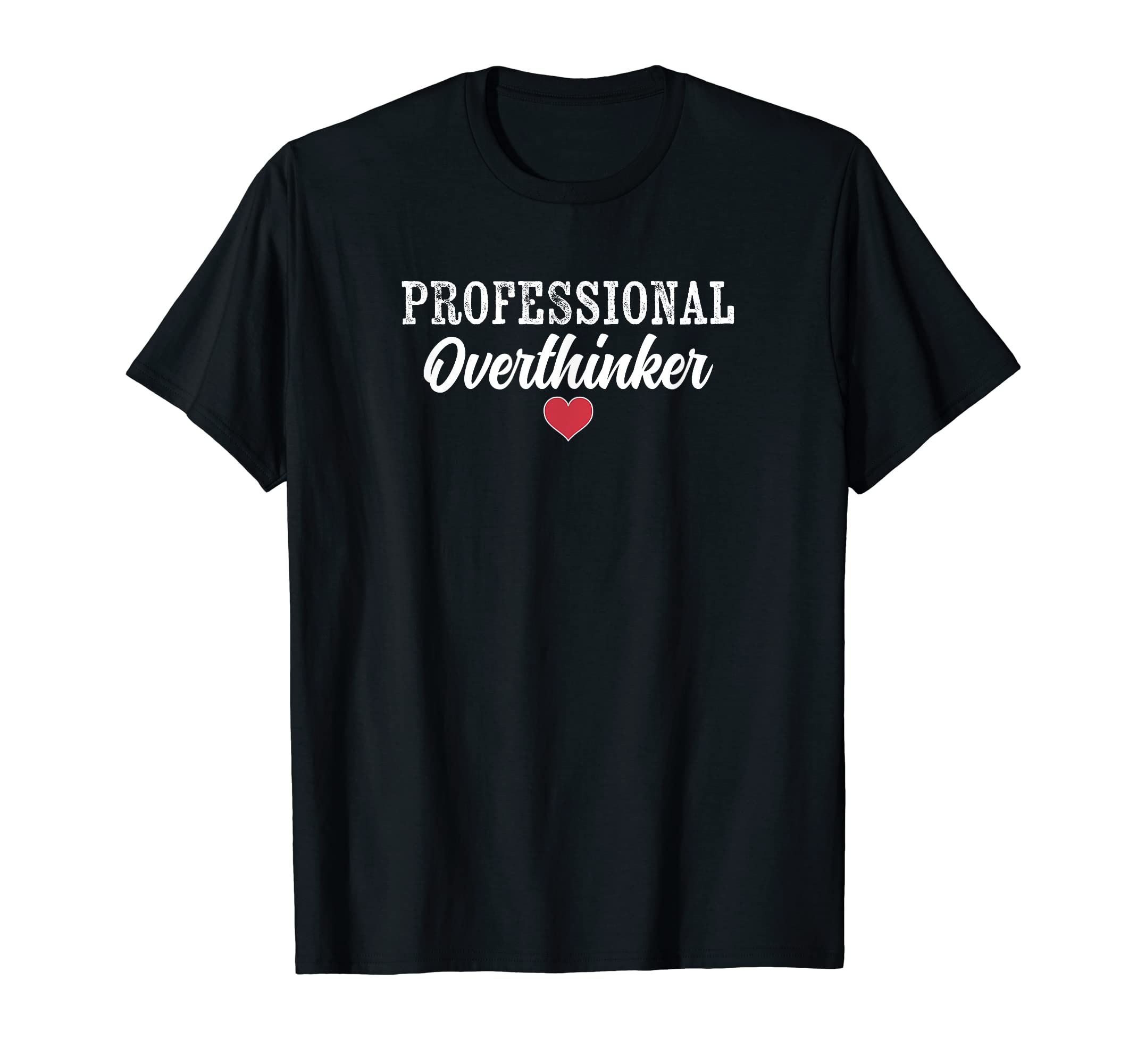 Professional Overthinker Funny Over T-Shirt - Fun Novelty Design Unisex - T-Shirt, Sweatshirt, Hoodie